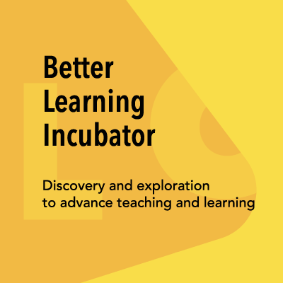 An image with text that reads "Better Learning Incubator: discovery and exploration to advance teaching and learning."